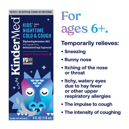 KinderMed Kids' Nighttime Cold & Cough information. For ages 6+. Temporarily relieves sneezing, runny nose, itching of the nose or throat, itchy, watery eyes due to hay fever or other upper respiratory allergies, the impulse to cough and the intensity of coughing.